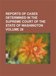 Reports of cases determined in the Supreme Court of the state of Washington Volume 28,1236838831,9781236838834