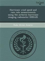 Hurricane wind speed and rain rate measurements using the airborne hurricane imaging radiometer (HIRAD).,1243783605,9781243783608