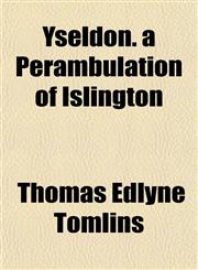 Yseldon. a Perambulation of Islington,1153222817,9781153222815