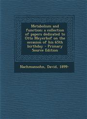 Metabolism and function; a collection of papers dedicated to Otto Meyerhof on the occasion of his 65th birthday - Primary Source Edition,1293045756,9781293045756