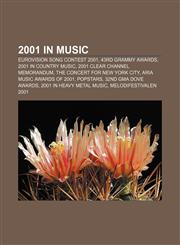 2001 in music Eurovision Song Contest 2001, 43rd Grammy Awards, 2001 in country music, 2001 Clear Channel memorandum,115767755X,9781157677550