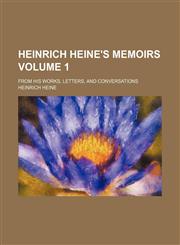 Heinrich Heine's memoirs Volume 1; from his works, letters, and conversations,1150348410,9781150348419