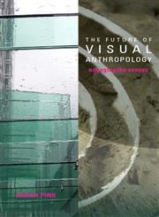 The Future of Visual Anthropology Engaging the Senses,0415357659,9780415357654