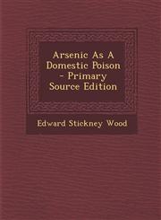 Arsenic as a Domestic Poison - Primary Source Edition,1295463911,9781295463916