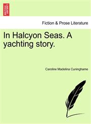In Halcyon Seas. A yachting story.,1241191069,9781241191061