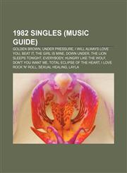 1982 singles (Music Guide) Golden Brown, Under Pressure, I Will Always Love You, Beat It, The Girl Is Mine, Down Under,1157587208,9781157587200