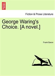 George Waring's Choice. [A novel.],1241396752,9781241396756