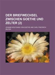 Der Briefwechsel Zwischen Goethe Und Zelter (2),1234888955,9781234888954