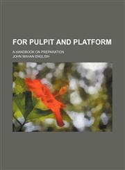 For Pulpit and Platform; A Handbook on Preparation,1151316105,9781151316103