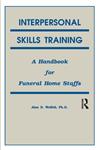 Interpersonal Skills Training: A Handbook for Funeral Service Staffs,1559590254,9781559590259