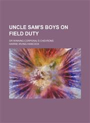 Uncle Sam's Boys on Field Duty; Or Winning Corporal's Chevrons,1150870923,9781150870927