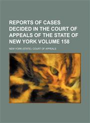 Reports of cases decided in the Court of Appeals of the state of New York Volume 158,1231125152,9781231125151