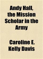 Andy Hall, the Mission Scholar in the Army,1151527947,9781151527943