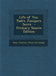 Life of Ven. Padre Junipero Serra - Primary Source Edition,1294352709,9781294352709