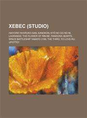 Xebec (Studio) Haiyore! Nyaruko-San, Kanokon, KY No Go No Ni, Lagrange: The Flower of Rin-Ne, Pandora Hearts, Space Battleship Yamato,1230801340,9781230801346