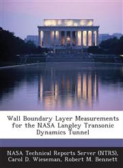 Wall Boundary Layer Measurements for the NASA Langley Transonic Dynamics Tunnel,1289227438,9781289227432
