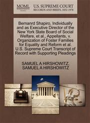 Bernanrd Shapiro, Individually and as Executive Director of the New York State Board of Social Welfare, et al., Appellants, v. Organization of Foster Families for Equality and Reform et al. U.S. Supreme Court Transcript of Record with Supporting Pleadings,1270663887,9781270663881