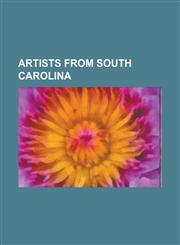 Artists from South Carolina Alicia Rhett, Blue Sky (Artist), Brian Rutenberg, Carl Blair, Darell Koons, Elizabeth O'Neill Verner, Emery Bopp, Geor,1230781773,9781230781778