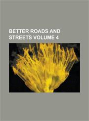 Better Roads and Streets Volume 4,1130404803,9781130404807