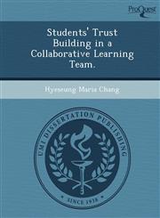 Students' Trust Building in a Collaborative Learning Team.,1249070554,9781249070559