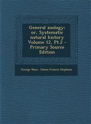 General Zoology; Or, Systematic Natural History Volume 12, PT.2,1289830118,9781289830113