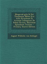 Bhagavad-Gita Id Est Thespesion Melos Sive Almi Krischnae Et Ariunae Colloquium de Rebus Divinis, Bharateae Episodium Textum - Primary Source Edition,1294059955,9781294059950