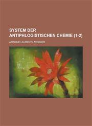 System Der Antiphlogistischen Chemie (1-2 ),1231509252,9781231509258