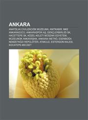 Ankara Anatoliai Civilizaciok Muzeuma, an Tkabir, Mke Ankaragucu, Ankaraspor A, Genclerbirli I Sk, Hacettepe Sk, Kozel-Keleti,1232904457,9781232904458