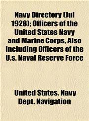 Navy Directory (Jul 1928); Officers of the United States Navy and Marine Corps, Also Including Officers of the U.s. Naval Reserve Force,115479573X,9781154795738