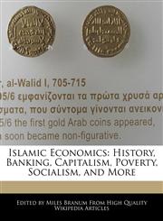 Islamic Economics History, Banking, Capitalism, Poverty, Socialism, and More,1241135681,9781241135683