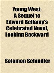 Young West; A Sequel to Edward Bellamy's Celebrated Novel, Looking Backward,115214572X,9781152145726
