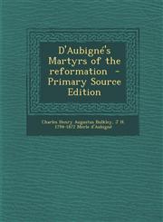 D'Aubigne's Martyrs of the Reformation,1287625525,9781287625520