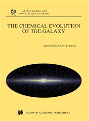 The Chemical Evolution of the Galaxy,0792365526,9780792365525