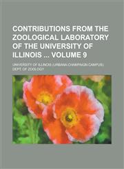 Contributions from the Zoological Laboratory of the University of Illinois Volume 9,1234037319,9781234037314