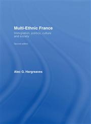 Multi-Ethnic France Immigration, Politics, Culture and Society 2nd Edition,0415397820,9780415397827