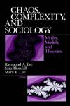 Chaos, Complexity, and Sociology Myths, Models, and Theories,0761908900,9780761908906