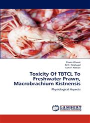 Toxicity Of TBTCL To Freshwater Prawn, Macrobrachium Kistnensis,3659199389,9783659199387