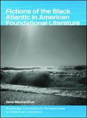 Fictions of the Black Atlantic in American Foundational Literature,0415333024,9780415333023