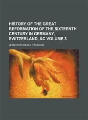History of the Great Reformation of the Sixteenth Century in Germany, Switzerland, &C Volume 3,1152305433,9781152305434