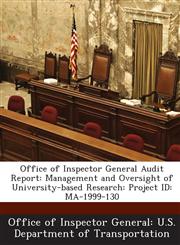 Office of Inspector General Audit Report Management and Oversight of University-based Research: Project ID: MA-1999-130,1288690819,9781288690817