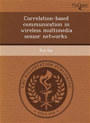 Correlation-based communication in wireless multimedia sensor networks.,1249096332,9781249096337