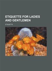 Etiquette for ladies and gentlemen,1159487022,9781159487027