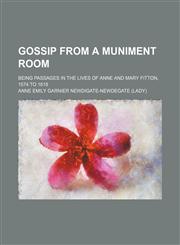 Gossip from a muniment room; being passages in the lives of Anne and Mary Fitton, 1574 to 1618,1151456217,9781151456212