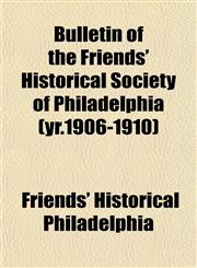 Bulletin of the Friends' Historical Society of Philadelphia (yr.1906-1910),1152875299,9781152875296