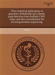 Three statistical applications in genomics Redefining CpG islands, peak detection from multiple ChIP-chips, and data normalization for second generation sequencing.,1244588881,9781244588882