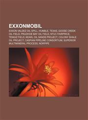 Exxonmobil EXXON Valdez Oil Spill, Humble, Texas, Goose Creek Oil Field, Prudhoe Bay Oil Field, Ntuc Fairprice, Tengiz Field,1157450539,9781157450535