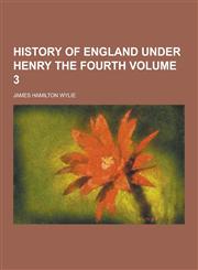 History of England Under Henry the Fourth Volume 3,1230451056,9781230451053