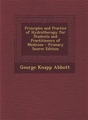 Principles and Practice of Hydrotherapy for Students and Practitioners of Medicine - Primary Source Edition,1294796941,9781294796947