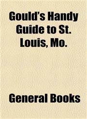 Gould's Handy Guide to St. Louis, Mo.,1152927620,9781152927629