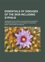 Essentials of Diseases of the Skin Including Syphilis; Arranged in the Form of Questions and Answers; Prepared Especially for Students of Medicine,1230063935,9781230063935